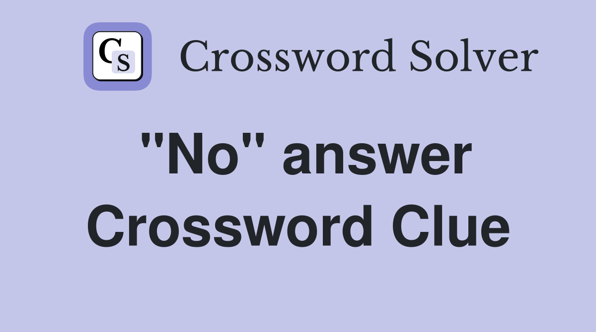 "No" answer Crossword Clue Answers Crossword Solver